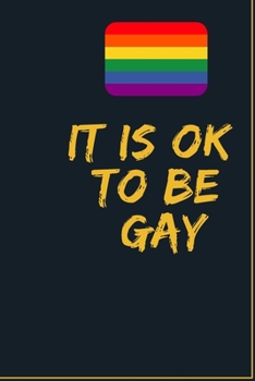 Paperback It is Ok To Be Gay: GAY Notebook, Journal, Diary For LGBT Gay ( 120 Pages, 6x9, V2 ) Book