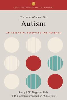 If Your Adolescent Has Autism Spectrum Disorder: An Essential Resource for Parents (Adolescent Mental Health Initiative)