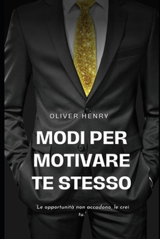 Paperback Modi per motivare Te stesso: Le opportunità non accadono, le crei tu. [Italian] Book