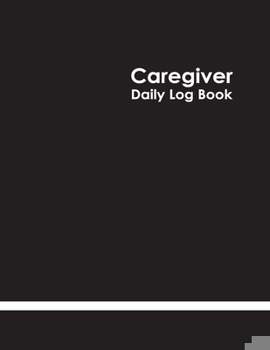 Paperback Caregiver Daily Log Book: Personal Home Aide Record Book - Medicine Reminder Log, Medical History, Service Timesheets - Tracking, Schedule ... D Book