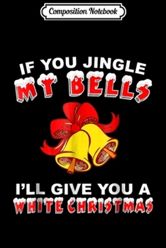 Paperback Composition Notebook: Jingle My Bells Funny Inappropriate Christmas Journal/Notebook Blank Lined Ruled 6x9 100 Pages Book