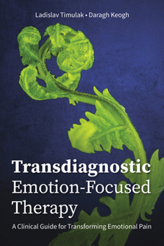 Paperback Transdiagnostic Emotion-Focused Therapy: A Clinical Guide for Transforming Emotional Pain Book