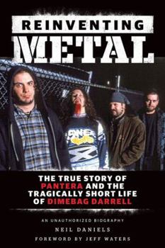 Paperback Reinventing Metal: The True Story of Pantera and the Tragically Short Life of Dimebag Darrell Book