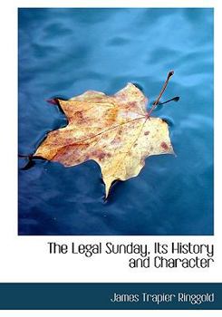 Paperback The Legal Sunday, Its History and Character [Large Print] Book