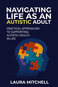 Paperback Navigating Life as an Autistic Adult: Practical Approaches to Supporting Autistic Adults in Life Book