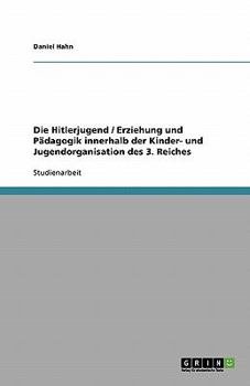 Paperback Die Hitlerjugend / Erziehung und Pädagogik innerhalb der Kinder- und Jugendorganisation des 3. Reiches [German] Book