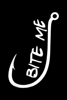 Bite Me: Fishing Trip Log Book, Fishing Journal for Kids; Includes 107 Journaling Pages 6"x9" for Recording Fishing Notes, Experiences and Memories (Kids Journal Diary for Fishing)
