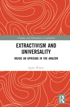 Hardcover Extractivism and Universality: Inside an Uprising in the Amazon Book