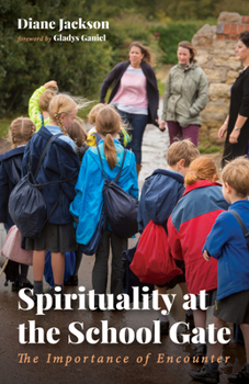 Paperback Spirituality at the School Gate: The Importance of Encounter Book