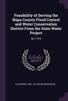 Paperback Feasibility of Serving the Napa County Flood Control and Water Conservation District From the State Water Project: No.119-9 Book