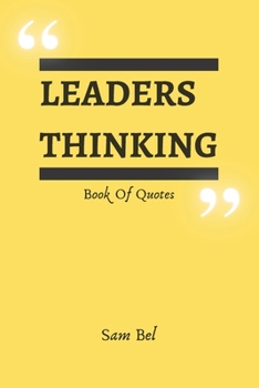 Leaders Thinking - Book of Quotes: Paperback- Quotes Jeff Bezos, Elon musk, Jack Ma, Steve Jobs ...