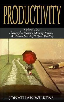 Paperback Productivity: 4 Manuscripts: Photographic Memory, Memory Training, Accelerated Learning & Speed Reading Book