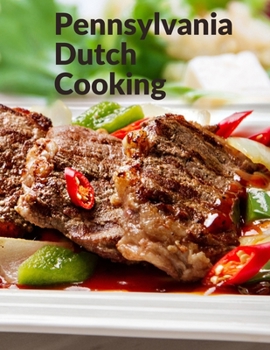 Paperback Pennsylvania Dutch Cooking: Traditional Family Cuisine Secrets Book