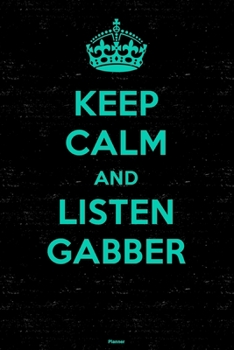 Keep Calm and Listen Gabber Planner: Gabber Music Calendar 2020 - 6 x 9 inch 120 pages gift