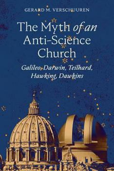 Paperback The Myth of an Anti-Science Church: Galileo, Darwin, Teilhard, Hawking, Dawkins Book