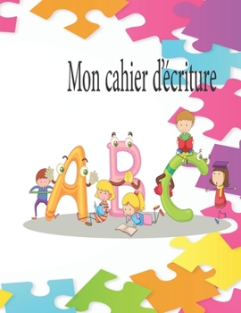 Mon cahier d’écriture: Apprendre a écrire les lettres de l'alphabet Lettres A à Z Livre d'activités pour les enfants de 2 à 5 ans , taille pratique (8.5) x (11).