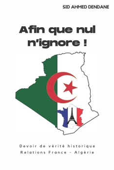 Paperback Afin que nul n'ignore !: Devoir de vérité historique: Relations France - Algérie [French] Book
