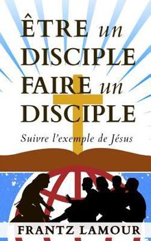 Hardcover ?tre Un Disciple Faire Un Disciple: Suivre l'Exemple de J?sus [French] Book