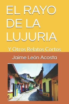 Paperback El Rayo de la Lujuria: Y Otros Relatos Cortos [Spanish] Book