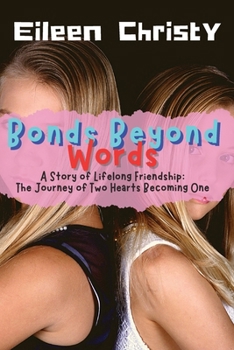 Bonds Beyond Words-A Story of Lifelong Friendship: The Journey of Two Hearts Becoming One