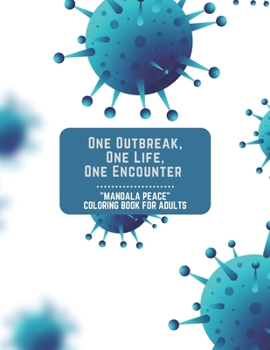Paperback One Outbreak, One Life, One Encounter: "MANDALA PEACE" Coloring Book for Adults Book