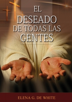 Paperback El Deseado de Todas las Gentes: (Historia de la Redención, cristología adventista, Comentario Histórico de los Evangelios y Eventos de los últimos día [Spanish] [Large Print] Book