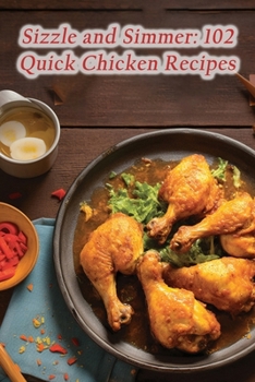 Paperback Sizzle and Simmer: 102 Quick Chicken Recipes Book