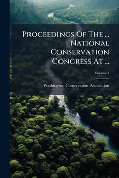 Proceedings of the ... National Conservation Congress at ..., Volume 3
