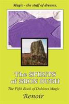 Paperback The Spirits of Sron Dubh: The Fifth Book of Dubious Magic Book