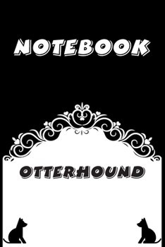 Otterhound Notebook : Black and White notebook , Decorative Journal for Otterhound Lover: Notebook /Journal Gift,Black and White,100 pages, 6x9, Soft cover, Mate Finish