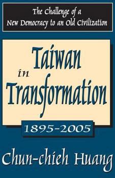 Paperback Taiwan in Transformation 1895-2005: The Challenge of a New Democracy to an Old Civilization Book