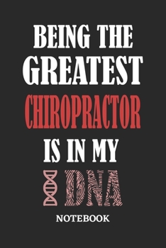 Being the Greatest Chiropractor is in my DNA Notebook: 6x9 inches - 110 graph paper, quad ruled, squared, grid paper pages • Greatest Passionate Office Job Journal Utility • Gift, Present Idea