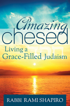 Paperback Amazing Chesed: Living a Grace-Filled Judaism Book