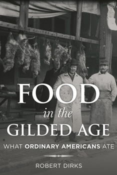 Hardcover Food in the Gilded Age: What Ordinary Americans Ate Book