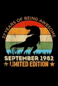 37 years of being awesome september 1982 limited edition: 37Th Birthday Gift Dinosaur Born In September 1982 Journal/Notebook Blank Lined Ruled 6X9 100 Pages