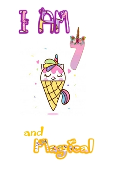 I am 7 and Magical: Unicorn Journal A Happy Birthday 7 Years Old Unicorn Journal Notebook for Kids, Birthday Unicorn Journal for Girls / 7 Year Old Birthday Gift for Girls!