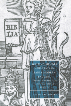 Hardcover Writing, Gender and State in Early Modern England: Identity Formation and the Female Subject Book