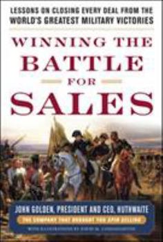 Hardcover Winning the Battle for Sales: Lessons on Closing Every Deal from the World's Greatest Military Victories Book