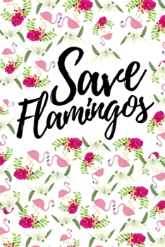 Save Flamingos: Funny Flamingo Notebook/Journal Unique Gift Idea For Flamingo Lovers Birthday Or Christmas