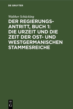 Hardcover Der Regierungsantritt, Buch 1: Die Urzeit Und Die Zeit Der Ost- Und Westgermanischen Stammesreiche [German] Book