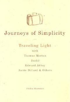 Hardcover Journeys of Simplicity: Traveling Light with Thomas Merton, Basho, Edward Abbey, Annie Dillard & Others Book