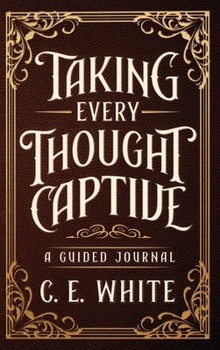 Hardcover Taking Every Thought Captive: A Guided Journal Book