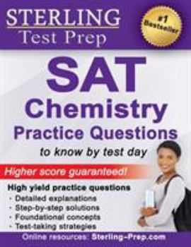 Sterling Test Prep SAT Chemistry Practice Questions: High Yield SAT Chemistry Questions with Detailed Explanations