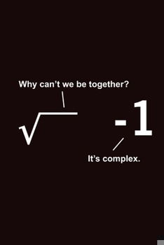 Paperback Why Can't We Be Together It's Complex: Journal Fun Mathematics Formula Quote Notebook for Maths Lovers Teacher Students College Tutor - Back to school Book