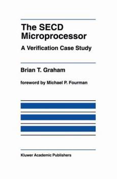 The SECD Microprocessor: A Verification Case Study (The International Series in Engineering and Computer Science)