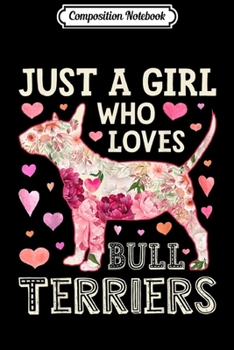Composition Notebook: Just A Girl Who Loves Bull Terriers Dog Silhouette Flower  Journal/Notebook Blank Lined Ruled 6x9 100 Pages