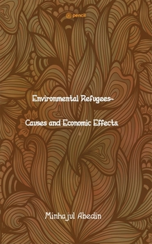 Paperback Environmental Refugees- Causes and Economic Effects. Book