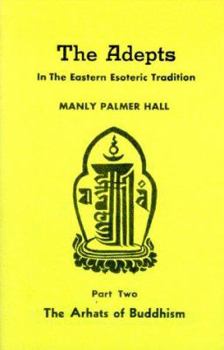Paperback The Adepts in the Eastern Esoteric Tradition: The Arhats of Buddhism (Adept Series) Book