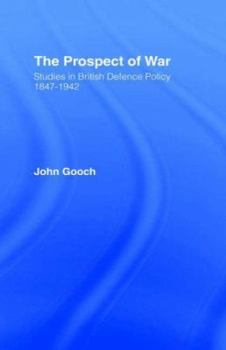 Hardcover The Prospect of War: The British Defence Policy 1847-1942 Book