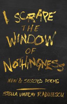 Hardcover I Scrape the Window of Nothingness: New & Selected Poems Book
